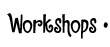 Workshops